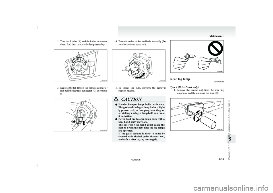 MITSUBISHI TRITON 2011 Owners Manual 2. Turn the 3 bolts (A) anticlockwise to remove
them. And then remove the lamp assembly. 3. Depress the tab (B) on the harness connector
and pull the harness
connector (C) to remove
it. 4. Turn the MITSUBISHI TRITON 2011 Owners Manual 2. Turn the 3 bolts (A) anticlockwise to remove
them. And then remove the lamp assembly. 3. Depress the tab (B) on the harness connector
and pull the harness
connector (C) to remove
it. 4. Turn the