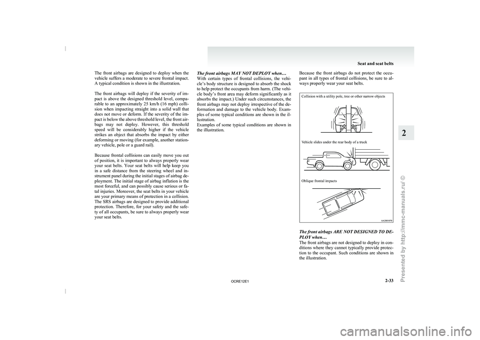 MITSUBISHI TRITON 2011  Owners Manual The  front  airbags  are  designed  to  deploy  when  the
vehicle suffers a moderate to 
severe frontal impact.
A typical condition is shown in the illustration.
 
The  front  airbags  will  deploy  i