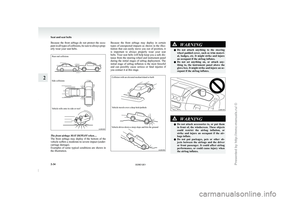 MITSUBISHI TRITON 2011  Owners Manual Because  the  front  airbags  do  not  protect  the  occu-
pant in all types of 
collisions, be sure to always prop-
erly wear your seat belts.
Rear end collisions
Side collisions
Vehicle rolls onto i