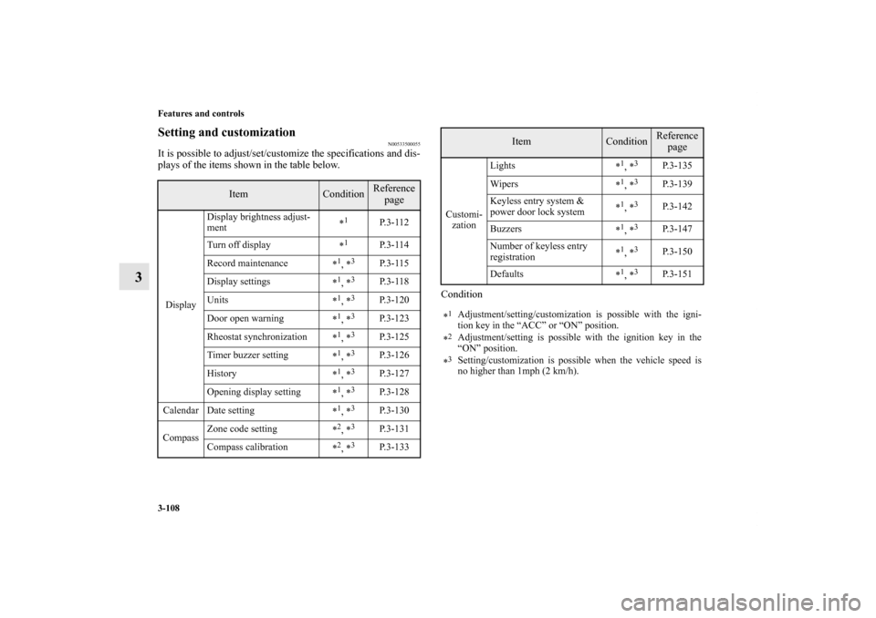 MITSUBISHI ENDEAVOR 2010 1.G Owners Manual 3-108 Features and controls
3
Setting and customization
N00533500055
It is possible to adjust/set/customize the specifications and dis-
plays of the items shown in the table below.
Condition
Item
Cond MITSUBISHI ENDEAVOR 2010 1.G Owners Manual 3-108 Features and controls
3
Setting and customization
N00533500055
It is possible to adjust/set/customize the specifications and dis-
plays of the items shown in the table below.
Condition
Item
Cond