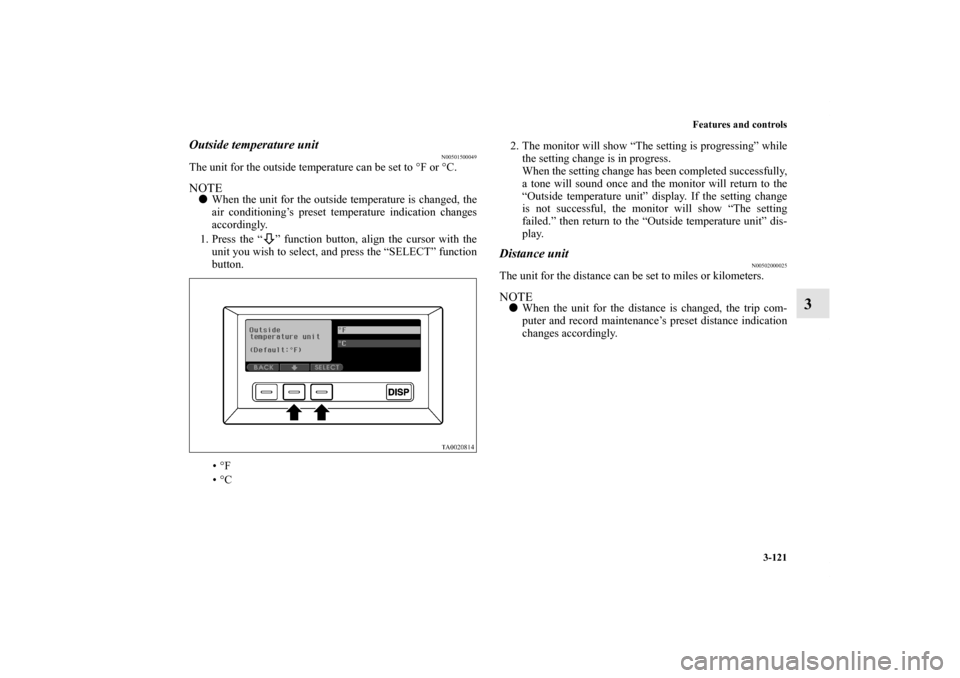 MITSUBISHI ENDEAVOR 2010 1.G Owners Manual Features and controls
3-121
3
Outside temperature unit
N00501500049
The unit for the outside temperature can be set to °F or °C.NOTEWhen the unit for the outside temperature is changed, the
air con MITSUBISHI ENDEAVOR 2010 1.G Owners Manual Features and controls
3-121
3
Outside temperature unit
N00501500049
The unit for the outside temperature can be set to °F or °C.NOTEWhen the unit for the outside temperature is changed, the
air con