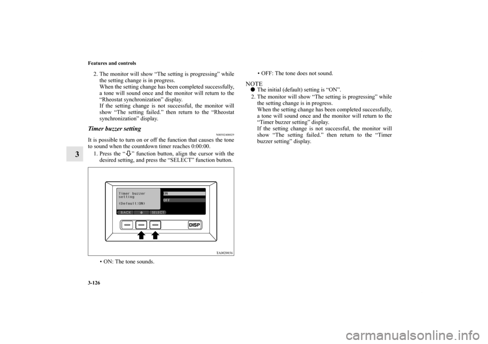 MITSUBISHI ENDEAVOR 2010 1.G Owners Manual 3-126 Features and controls
3
2. The monitor will show “The setting is progressing” while
the setting change is in progress.
When the setting change has been completed successfully,
a tone will so MITSUBISHI ENDEAVOR 2010 1.G Owners Manual 3-126 Features and controls
3
2. The monitor will show “The setting is progressing” while
the setting change is in progress.
When the setting change has been completed successfully,
a tone will so