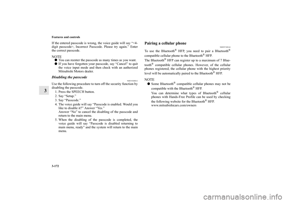 MITSUBISHI ENDEAVOR 2010 1.G Owners Manual 3-172 Features and controls
3
If the entered passcode is wrong, the voice guide will say “<4-
digit passcode>, Incorrect Passcode. Please try again.” Enter
the correct passcode. NOTEYou can ree MITSUBISHI ENDEAVOR 2010 1.G Owners Manual 3-172 Features and controls
3
If the entered passcode is wrong, the voice guide will say “<4-
digit passcode>, Incorrect Passcode. Please try again.” Enter
the correct passcode. NOTEYou can ree