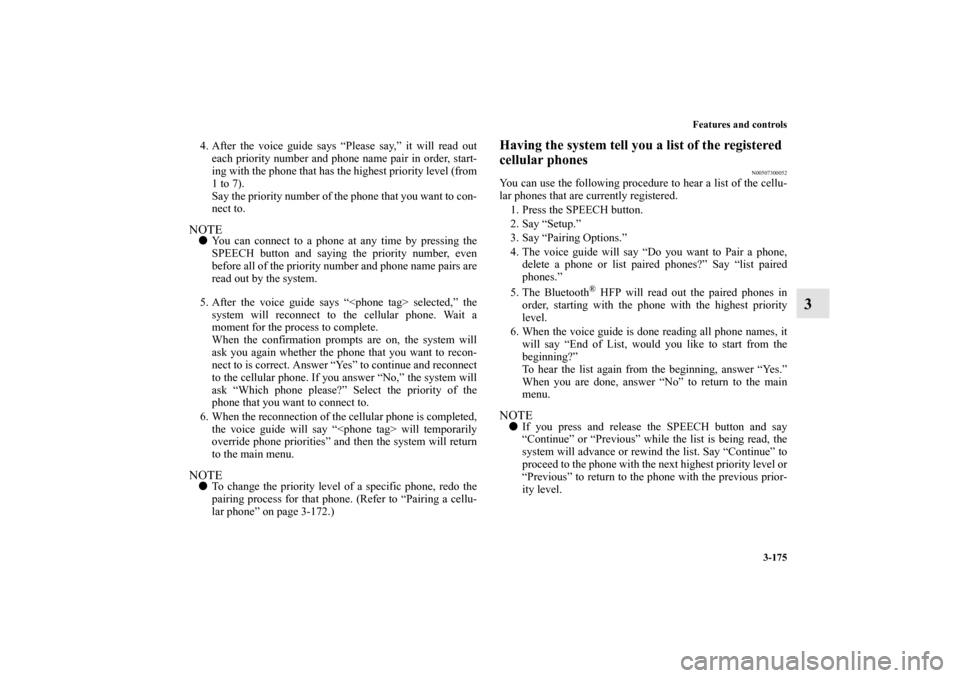 MITSUBISHI ENDEAVOR 2010 1.G Owners Manual Features and controls
3-175
3
4. After the voice guide says “Please say,” it will read out
each priority number and phone name pair in order, start-
ing with the phone that has the highest priorit MITSUBISHI ENDEAVOR 2010 1.G Owners Manual Features and controls
3-175
3
4. After the voice guide says “Please say,” it will read out
each priority number and phone name pair in order, start-
ing with the phone that has the highest priorit