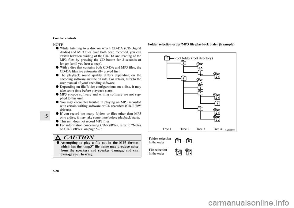 MITSUBISHI ENDEAVOR 2010 1.G Owners Manual 5-38 Comfort controls
5
NOTEWhile listening to a disc on which CD-DA (CD-Digital
Audio) and MP3 files have both been recorded, you can
switch between reading of the CD-DA and reading of the
MP3 files MITSUBISHI ENDEAVOR 2010 1.G Owners Manual 5-38 Comfort controls
5
NOTEWhile listening to a disc on which CD-DA (CD-Digital
Audio) and MP3 files have both been recorded, you can
switch between reading of the CD-DA and reading of the
MP3 files