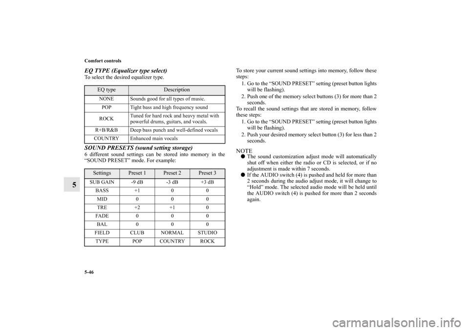 MITSUBISHI ENDEAVOR 2010 1.G Owners Manual 5-46 Comfort controls
5
EQ TYPE (Equalizer type select)To select the desired equalizer type.SOUND PRESETS (sound setting storage)6 different sound settings can be stored into memory in the
“SOUND PR MITSUBISHI ENDEAVOR 2010 1.G Owners Manual 5-46 Comfort controls
5
EQ TYPE (Equalizer type select)To select the desired equalizer type.SOUND PRESETS (sound setting storage)6 different sound settings can be stored into memory in the
“SOUND PR
