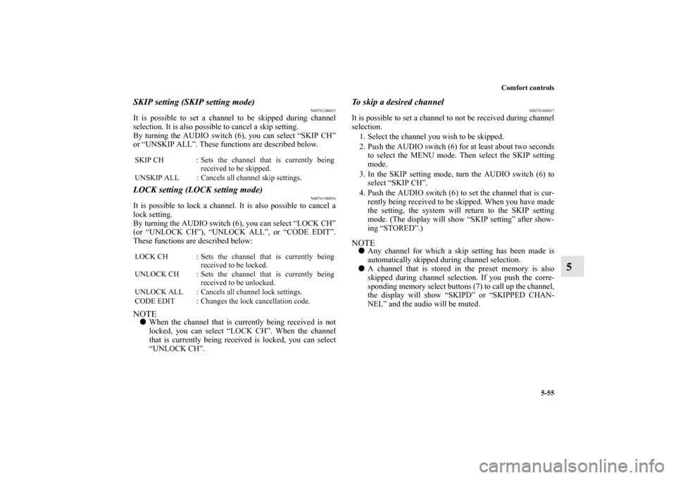 MITSUBISHI ENDEAVOR 2010 1.G Owners Manual Comfort controls
5-55
5
SKIP setting (SKIP setting mode)
N00701200035
It is possible to set a channel to be skipped during channel
selection. It is also possible to cancel a skip setting.
By turning t MITSUBISHI ENDEAVOR 2010 1.G Owners Manual Comfort controls
5-55
5
SKIP setting (SKIP setting mode)
N00701200035
It is possible to set a channel to be skipped during channel
selection. It is also possible to cancel a skip setting.
By turning t