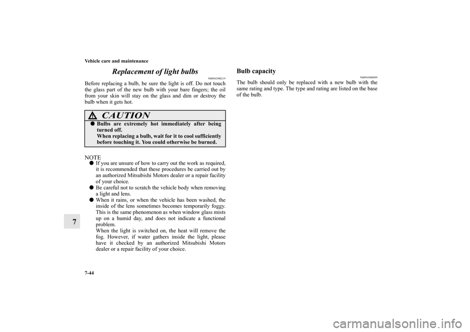 MITSUBISHI ENDEAVOR 2010 1.G Owners Manual 7-44 Vehicle care and maintenance
7Replacement of light bulbs
N00942900219
Before replacing a bulb, be sure the light is off. Do not touch
the glass part of the new bulb with your bare fingers; the oi MITSUBISHI ENDEAVOR 2010 1.G Owners Manual 7-44 Vehicle care and maintenance
7Replacement of light bulbs
N00942900219
Before replacing a bulb, be sure the light is off. Do not touch
the glass part of the new bulb with your bare fingers; the oi
