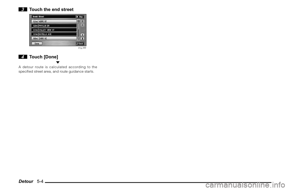 MITSUBISHI ENDEAVOR 2011 1.G MMCS Manual Detour   5-4 3  Touch the end street
eng_069
 4 Touch [Done]
 A detour route is calculated according to the 
speci� ed street area, and route guidance starts. 