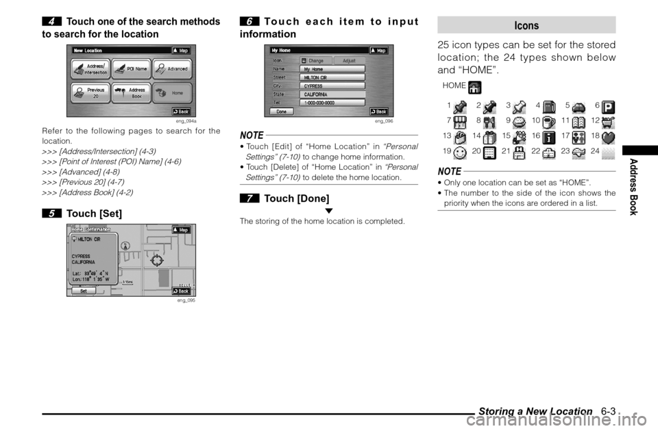 MITSUBISHI ENDEAVOR 2011 1.G MMCS Manual Storing a New Location   6-3
Address Book
 4 
Touch one of the search methods 
to search for the location
eng_094a
Refer to the following pages to search for the 
location.>>> [Address/Intersection] (