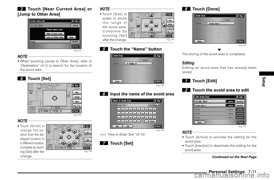 MITSUBISHI ENDEAVOR 2011 1.G MMCS Manual Personal Settings   7-11
Setup
 3  Touch [Near Current Area] or 
[Jump to Other Area]
eng_144
NOTE When touching [Jump to Other Area], refer to “Destination” (4-1)
 to search for the location of 