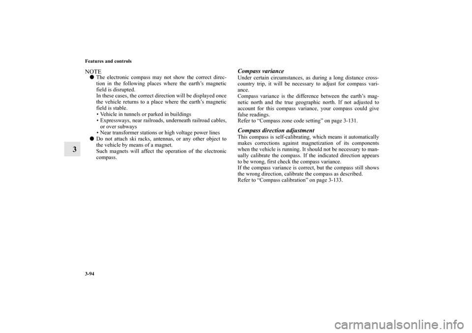MITSUBISHI ENDEAVOR 2011 1.G Owners Manual 3-94 Features and controls
3
NOTEThe electronic compass may not show the correct direc-
tion in the following places where the earth’s magnetic
field is disrupted.
In these cases, the correct direc MITSUBISHI ENDEAVOR 2011 1.G Owners Manual 3-94 Features and controls
3
NOTEThe electronic compass may not show the correct direc-
tion in the following places where the earth’s magnetic
field is disrupted.
In these cases, the correct direc