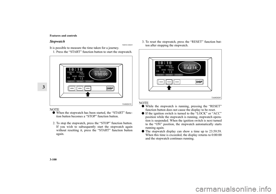 MITSUBISHI ENDEAVOR 2011 1.G Owners Manual 3-100 Features and controls
3
Stopwatch
N00501100029
It is possible to measure the time taken for a journey.
1. Press the “START” function button to start the stopwatch.NOTEWhen the stopwatch ha MITSUBISHI ENDEAVOR 2011 1.G Owners Manual 3-100 Features and controls
3
Stopwatch
N00501100029
It is possible to measure the time taken for a journey.
1. Press the “START” function button to start the stopwatch.NOTEWhen the stopwatch ha