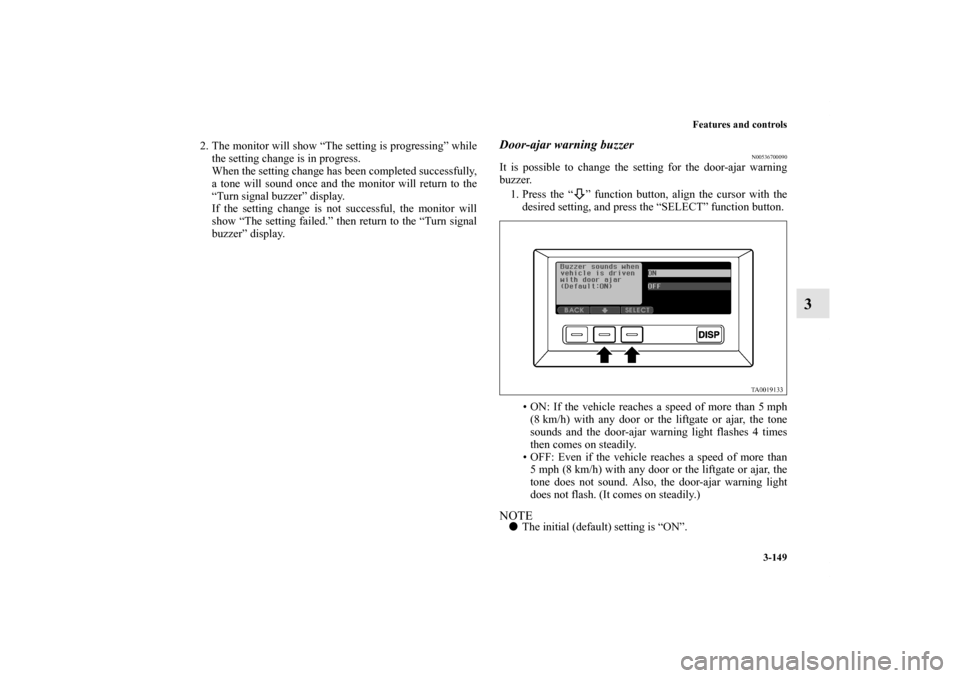 MITSUBISHI ENDEAVOR 2011 1.G Owners Manual Features and controls
3-149
3
2. The monitor will show “The setting is progressing” while
the setting change is in progress.
When the setting change has been completed successfully,
a tone will so MITSUBISHI ENDEAVOR 2011 1.G Owners Manual Features and controls
3-149
3
2. The monitor will show “The setting is progressing” while
the setting change is in progress.
When the setting change has been completed successfully,
a tone will so