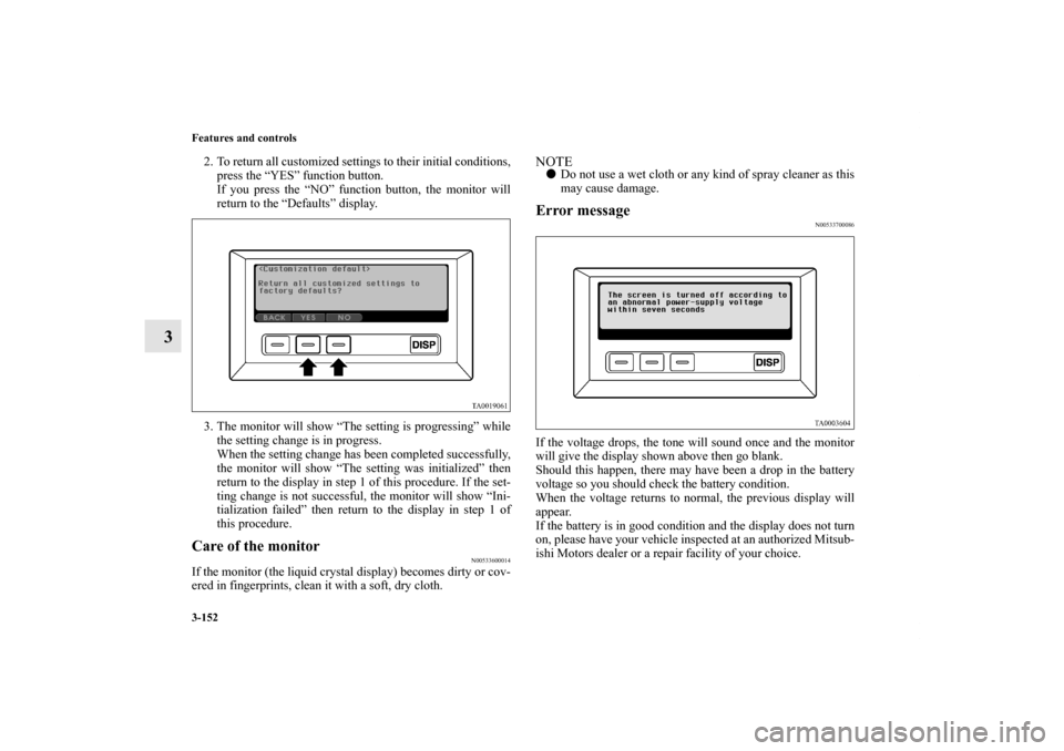 MITSUBISHI ENDEAVOR 2011 1.G Owners Manual 3-152 Features and controls
3
2. To return all customized settings to their initial conditions,
press the “YES” function button.
If you press the “NO” function button, the monitor will
return MITSUBISHI ENDEAVOR 2011 1.G Owners Manual 3-152 Features and controls
3
2. To return all customized settings to their initial conditions,
press the “YES” function button.
If you press the “NO” function button, the monitor will
return