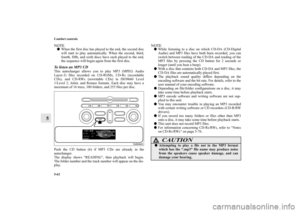 MITSUBISHI ENDEAVOR 2011 1.G Owners Manual 5-62 Comfort controls
5
NOTEWhen the first disc has played to the end, the second disc
will start to play automatically. When the second, third,
fourth, fifth, and sixth discs have each played to the MITSUBISHI ENDEAVOR 2011 1.G Owners Manual 5-62 Comfort controls
5
NOTEWhen the first disc has played to the end, the second disc
will start to play automatically. When the second, third,
fourth, fifth, and sixth discs have each played to the