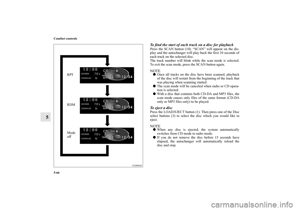 MITSUBISHI ENDEAVOR 2011 1.G Owners Manual 5-66 Comfort controls
5
To find the start of each track on a disc for playbackPress the SCAN button (10). “SCAN” will appear on the dis-
play and the autochanger will play back the first 10 second MITSUBISHI ENDEAVOR 2011 1.G Owners Manual 5-66 Comfort controls
5
To find the start of each track on a disc for playbackPress the SCAN button (10). “SCAN” will appear on the dis-
play and the autochanger will play back the first 10 second