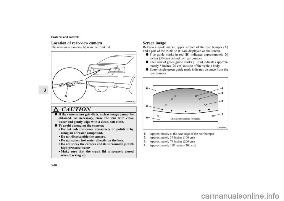 MITSUBISHI GALANT 2011 9.G Owners Manual 3-70 Features and controls
3
Location of rear-view cameraThe rear-view camera (A) is in the trunk lid.
Screen imageReference guide marks, upper surface of the rear bumper (A)
and a part of the trunk l MITSUBISHI GALANT 2011 9.G Owners Manual 3-70 Features and controls
3
Location of rear-view cameraThe rear-view camera (A) is in the trunk lid.
Screen imageReference guide marks, upper surface of the rear bumper (A)
and a part of the trunk l