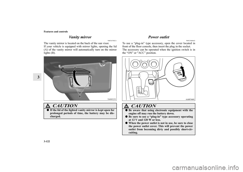 MITSUBISHI GALANT 2011 9.G Owners Manual 3-122 Features and controls
3Vanity mirror
N00524700211
The vanity mirror is located on the back of the sun visor.
If your vehicle is equipped with mirror lights, opening the lid
(A) of the vanity mir MITSUBISHI GALANT 2011 9.G Owners Manual 3-122 Features and controls
3Vanity mirror
N00524700211
The vanity mirror is located on the back of the sun visor.
If your vehicle is equipped with mirror lights, opening the lid
(A) of the vanity mir