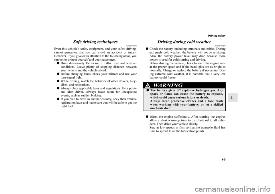 MITSUBISHI GALANT 2011 9.G Owners Manual Driving safety
4-5
4 Safe driving techniques
N00629200052
Even this vehicle’s safety equipment, and your safest driving,
cannot guarantee that you can avoid an accident or injury.
However, if you gi MITSUBISHI GALANT 2011 9.G Owners Manual Driving safety
4-5
4 Safe driving techniques
N00629200052
Even this vehicle’s safety equipment, and your safest driving,
cannot guarantee that you can avoid an accident or injury.
However, if you gi