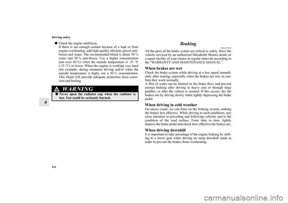 MITSUBISHI GALANT 2011 9.G Owners Manual 4-6 Driving safety
4
Check the engine antifreeze.
If there is not enough coolant because of a leak or from
engine overheating, add high-quality ethylene glycol anti-
freeze and water. The recommended MITSUBISHI GALANT 2011 9.G Owners Manual 4-6 Driving safety
4
Check the engine antifreeze.
If there is not enough coolant because of a leak or from
engine overheating, add high-quality ethylene glycol anti-
freeze and water. The recommended