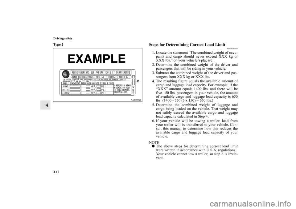 MITSUBISHI GALANT 2011 9.G Owners Manual 4-10 Driving safety
4
Ty p e 2
Steps for Determining Correct Load Limit
N00630200065
1. Locate the statement “The combined weight of occu-
pants and cargo should never exceed XXX kg or
XXX lbs. MITSUBISHI GALANT 2011 9.G Owners Manual 4-10 Driving safety
4
Ty p e 2
Steps for Determining Correct Load Limit
N00630200065
1. Locate the statement “The combined weight of occu-
pants and cargo should never exceed XXX kg or
XXX lbs.