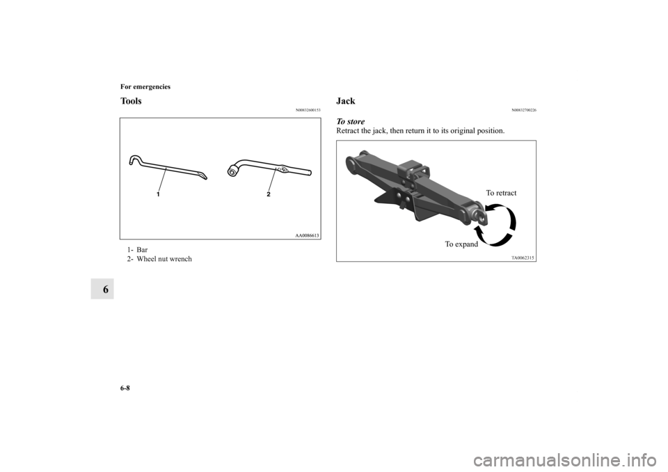 MITSUBISHI GALANT 2011 9.G Owners Manual 6-8 For emergencies
6
Tools
N00832600153
Jack
N00832700226
To  s t o r eRetract the jack, then return it to its original position.
1- Bar
2- Wheel nut wrench
To retract
To  e x p a n d
BK0121200US.boo