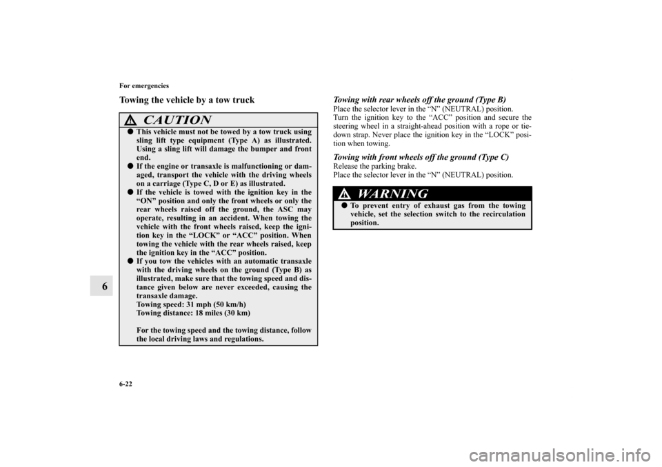 MITSUBISHI GALANT 2011 9.G Owners Manual 6-22 For emergencies
6
Towing the vehicle by a tow truck
Towing with rear wheels off the ground (Type B)Place the selector lever in the “N” (NEUTRAL) position.
Turn the ignition key to the “ACC MITSUBISHI GALANT 2011 9.G Owners Manual 6-22 For emergencies
6
Towing the vehicle by a tow truck
Towing with rear wheels off the ground (Type B)Place the selector lever in the “N” (NEUTRAL) position.
Turn the ignition key to the “ACC