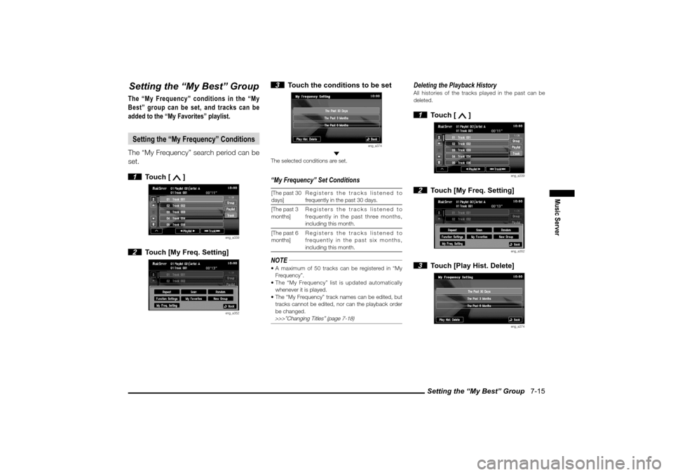 MITSUBISHI LANCER 2010 8.G MMCS Manual Setting the “My Best” Group 7-15
Music Server
Setting the “My Best” GroupThe “My Frequency” conditions in the “My
Best” group can be set, and tracks can be
added to the “My Favor MITSUBISHI LANCER 2010 8.G MMCS Manual Setting the “My Best” Group 7-15
Music Server
Setting the “My Best” GroupThe “My Frequency” conditions in the “My
Best” group can be set, and tracks can be
added to the “My Favor