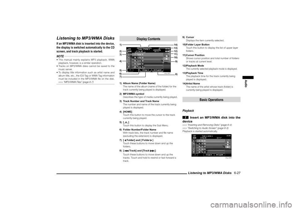 MITSUBISHI LANCER 2010 8.G MMCS Manual Listening to MP3/WMA Disks 6-27
Audio
Listening to MP3/WMA DisksIf an MP3/WMA disk is inserted into the device,
the display is switched automatically to the CD
screen, and track playback is starte MITSUBISHI LANCER 2010 8.G MMCS Manual Listening to MP3/WMA Disks 6-27
Audio
Listening to MP3/WMA DisksIf an MP3/WMA disk is inserted into the device,
the display is switched automatically to the CD
screen, and track playback is starte