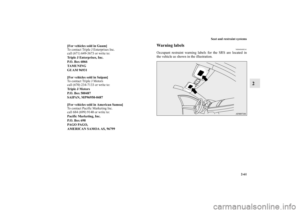 MITSUBISHI LANCER 2011 8.G Owners Manual Seat and restraint systems
2-61
2
Warning labels
N00408600341
Occupant restraint warning labels for the SRS are located in
the vehicle as shown in the illustration. 
[For vehicles sold in Guam]
To con