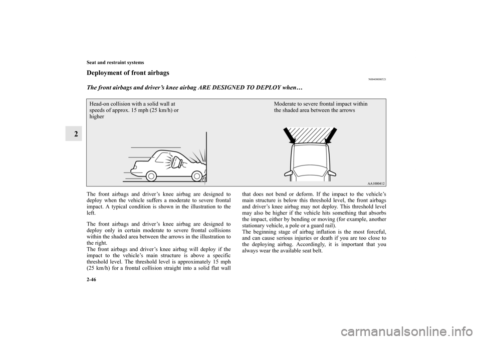 MITSUBISHI LANCER 2012 8.G Owners Manual 2-46 Seat and restraint systems
2
Deployment of front airbags
N00408000521
The front airbags and driver’s knee airbag ARE DESIGNED TO DEPLOY when… The front airbags and driver’s knee airbag are MITSUBISHI LANCER 2012 8.G Owners Manual 2-46 Seat and restraint systems
2
Deployment of front airbags
N00408000521
The front airbags and driver’s knee airbag ARE DESIGNED TO DEPLOY when… The front airbags and driver’s knee airbag are