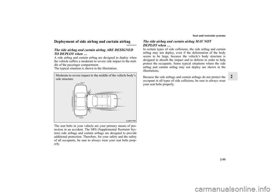 MITSUBISHI LANCER 2012 8.G Owners Manual Seat and restraint systems
2-55
2
Deployment of side airbag and curtain airbag
N00408200507
The side airbag and curtain airbag ARE DESIGNED
TO DEPLOY when … A side airbag and curtain airbag are des MITSUBISHI LANCER 2012 8.G Owners Manual Seat and restraint systems
2-55
2
Deployment of side airbag and curtain airbag
N00408200507
The side airbag and curtain airbag ARE DESIGNED
TO DEPLOY when … A side airbag and curtain airbag are des