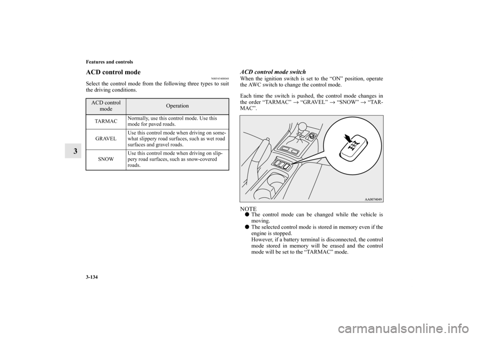MITSUBISHI LANCER 2013 8.G Owners Manual 3-134 Features and controls
3
ACD control mode
N00545400048
Select the control mode from the following three types to suit
the driving conditions.
ACD control mode switchWhen the ignition switch is se MITSUBISHI LANCER 2013 8.G Owners Manual 3-134 Features and controls
3
ACD control mode
N00545400048
Select the control mode from the following three types to suit
the driving conditions.
ACD control mode switchWhen the ignition switch is se