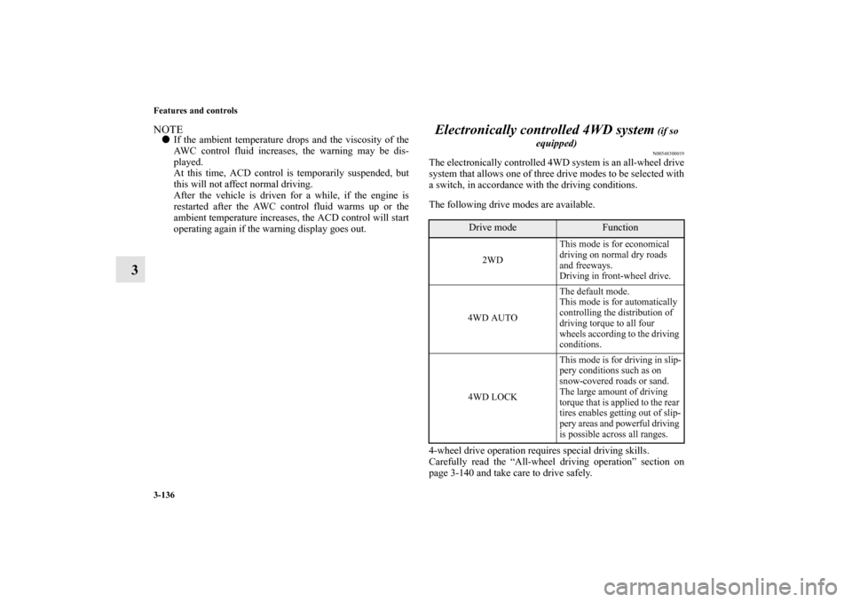 MITSUBISHI LANCER 2013 8.G Owners Manual 3-136 Features and controls
3
NOTEIf the ambient temperature drops and the viscosity of the
AWC control fluid increases, the warning may be dis-
played.
At this time, ACD control is temporarily suspe MITSUBISHI LANCER 2013 8.G Owners Manual 3-136 Features and controls
3
NOTEIf the ambient temperature drops and the viscosity of the
AWC control fluid increases, the warning may be dis-
played.
At this time, ACD control is temporarily suspe