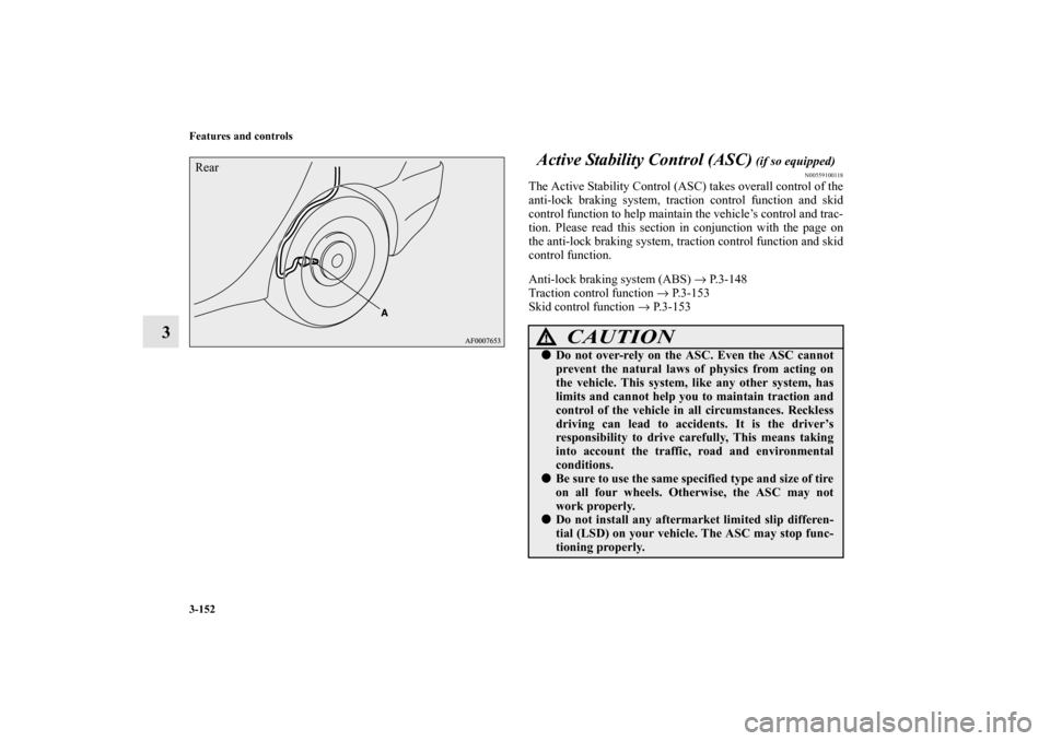 MITSUBISHI LANCER 2013 8.G Owners Manual 3-152 Features and controls
3Active Stability Control (ASC)
(if so equipped)
N00559100118
The Active Stability Control (ASC) takes overall control of the
anti-lock braking system, traction control fu MITSUBISHI LANCER 2013 8.G Owners Manual 3-152 Features and controls
3Active Stability Control (ASC)
(if so equipped)
N00559100118
The Active Stability Control (ASC) takes overall control of the
anti-lock braking system, traction control fu