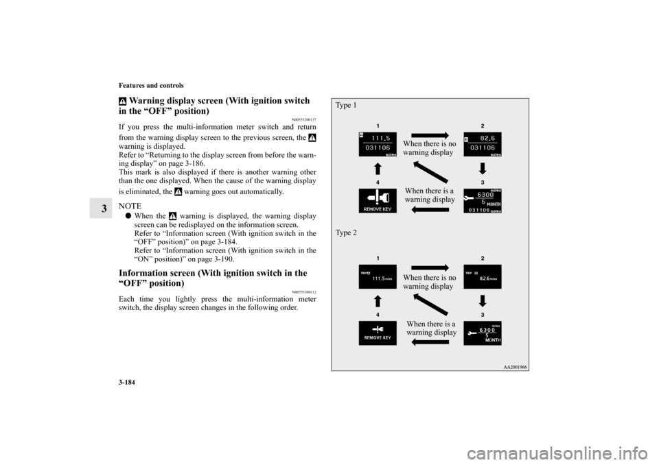 MITSUBISHI LANCER 2013 8.G Owners Manual 3-184 Features and controls
3
Warning display screen (With ignition switch
in the “OFF” position)
N00555200137
If you press the multi-information meter switch and return
from the warning display MITSUBISHI LANCER 2013 8.G Owners Manual 3-184 Features and controls
3
Warning display screen (With ignition switch
in the “OFF” position)
N00555200137
If you press the multi-information meter switch and return
from the warning display