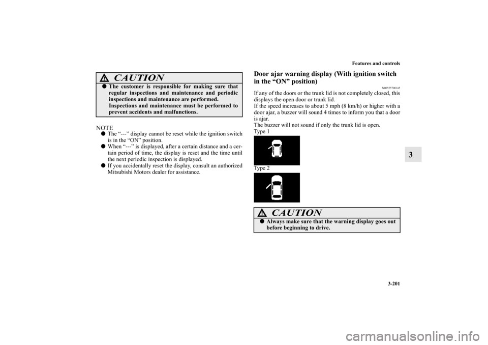 MITSUBISHI LANCER 2013 8.G Owners Manual Features and controls
3-201
3
NOTEThe “---” display cannot be reset while the ignition switch
is in the “ON” position.
When “---” is displayed, after a certain distance and a cer-
tain p MITSUBISHI LANCER 2013 8.G Owners Manual Features and controls
3-201
3
NOTEThe “---” display cannot be reset while the ignition switch
is in the “ON” position.
When “---” is displayed, after a certain distance and a cer-
tain p
