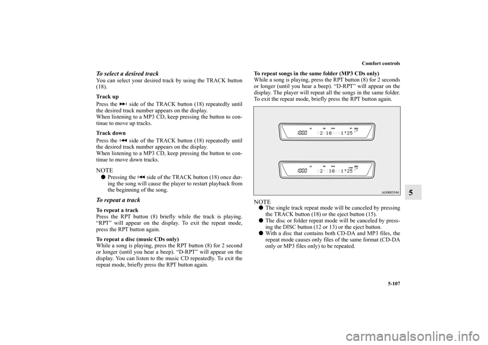 MITSUBISHI LANCER 2013 8.G Owners Manual Comfort controls
5-107
5
To select a desired trackYou can select your desired track by using the TRACK button
(18).
Tr a c k u p
Press the side of the TRACK button (18) repeatedly until
the desired MITSUBISHI LANCER 2013 8.G Owners Manual Comfort controls
5-107
5
To select a desired trackYou can select your desired track by using the TRACK button
(18).
Tr a c k u p
Press the side of the TRACK button (18) repeatedly until
the desired