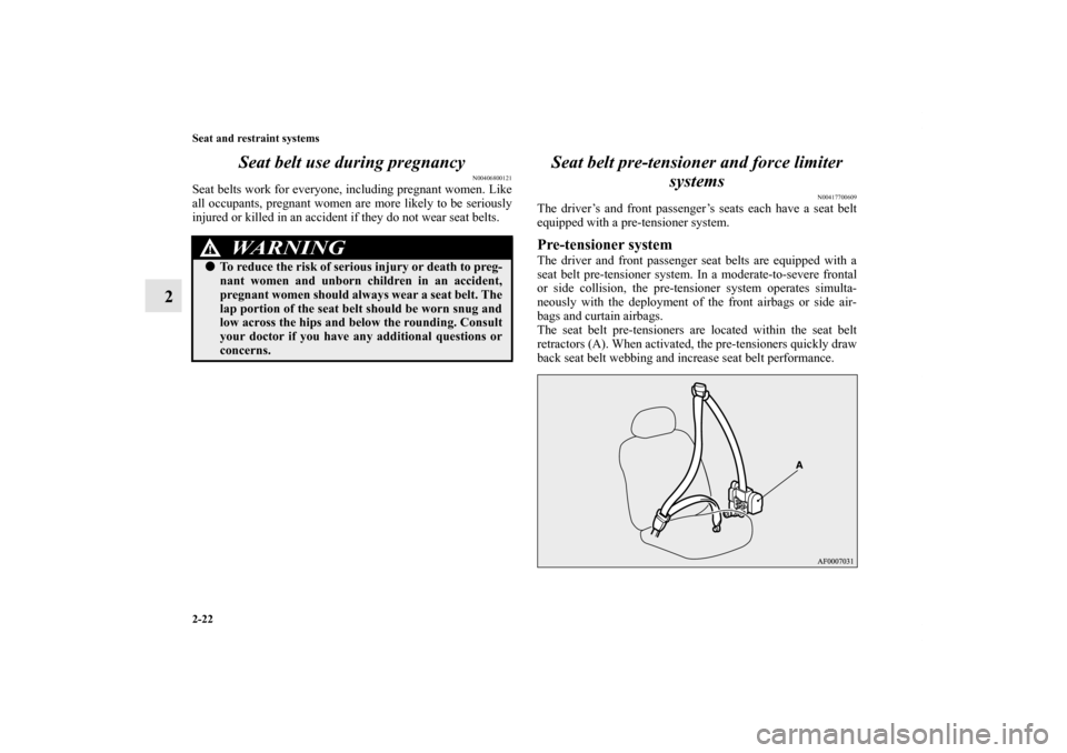 MITSUBISHI LANCER 2013 8.G Owners Manual 2-22 Seat and restraint systems
2Seat belt use during pregnancy
N00406800121
Seat belts work for everyone, including pregnant women. Like
all occupants, pregnant women are more likely to be seriously
MITSUBISHI LANCER 2013 8.G Owners Manual 2-22 Seat and restraint systems
2Seat belt use during pregnancy
N00406800121
Seat belts work for everyone, including pregnant women. Like
all occupants, pregnant women are more likely to be seriously