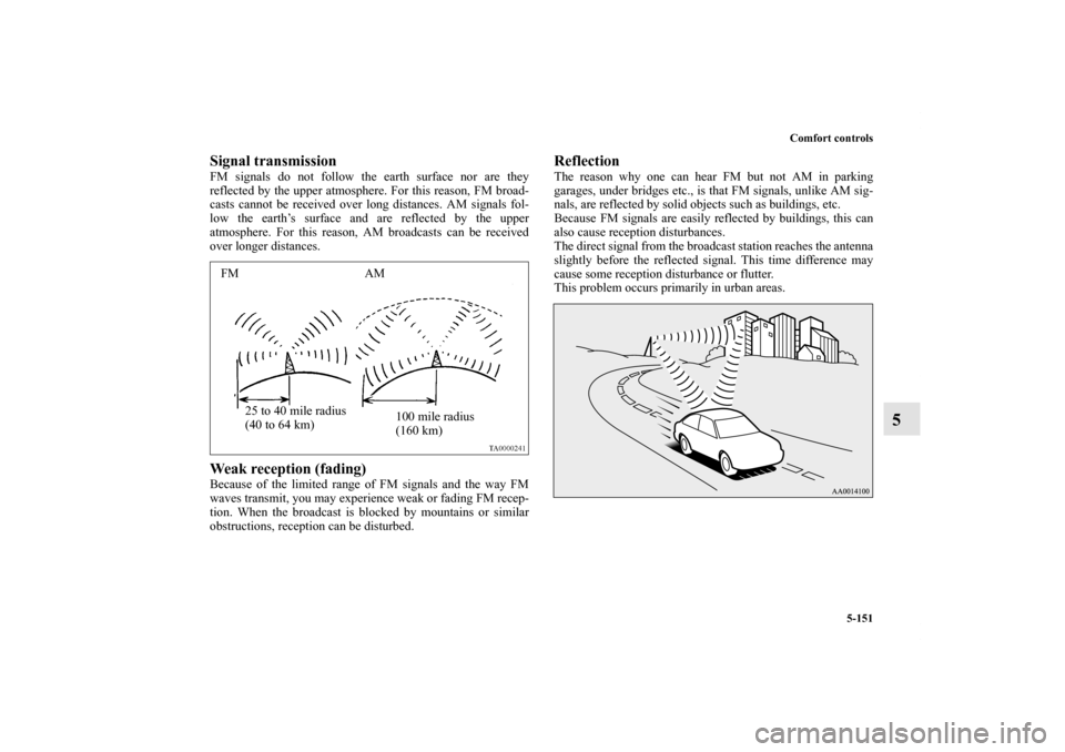 MITSUBISHI LANCER 2013 8.G Owners Manual Comfort controls
5-151
5
Signal transmissionFM signals do not follow the earth surface nor are they
reflected by the upper atmosphere. For this reason, FM broad-
casts cannot be received over long dis MITSUBISHI LANCER 2013 8.G Owners Manual Comfort controls
5-151
5
Signal transmissionFM signals do not follow the earth surface nor are they
reflected by the upper atmosphere. For this reason, FM broad-
casts cannot be received over long dis