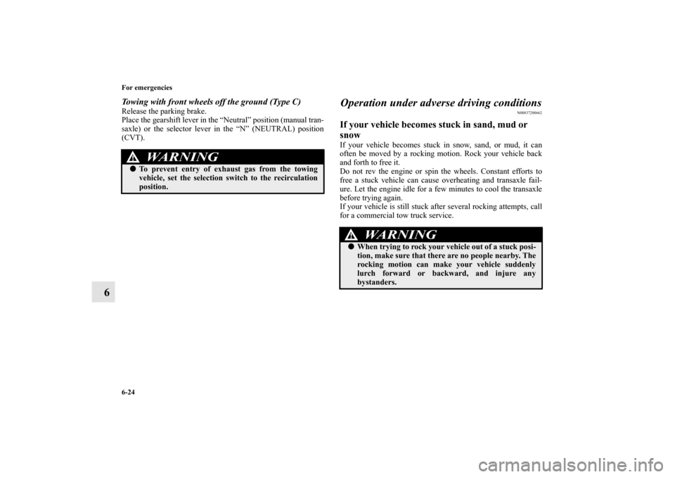 MITSUBISHI LANCER 2013 8.G Owners Manual 6-24 For emergencies
6
Towing with front wheels off the ground (Type C)Release the parking brake.
Place the gearshift lever in the “Neutral” position (manual tran-
saxle) or the selector lever in MITSUBISHI LANCER 2013 8.G Owners Manual 6-24 For emergencies
6
Towing with front wheels off the ground (Type C)Release the parking brake.
Place the gearshift lever in the “Neutral” position (manual tran-
saxle) or the selector lever in