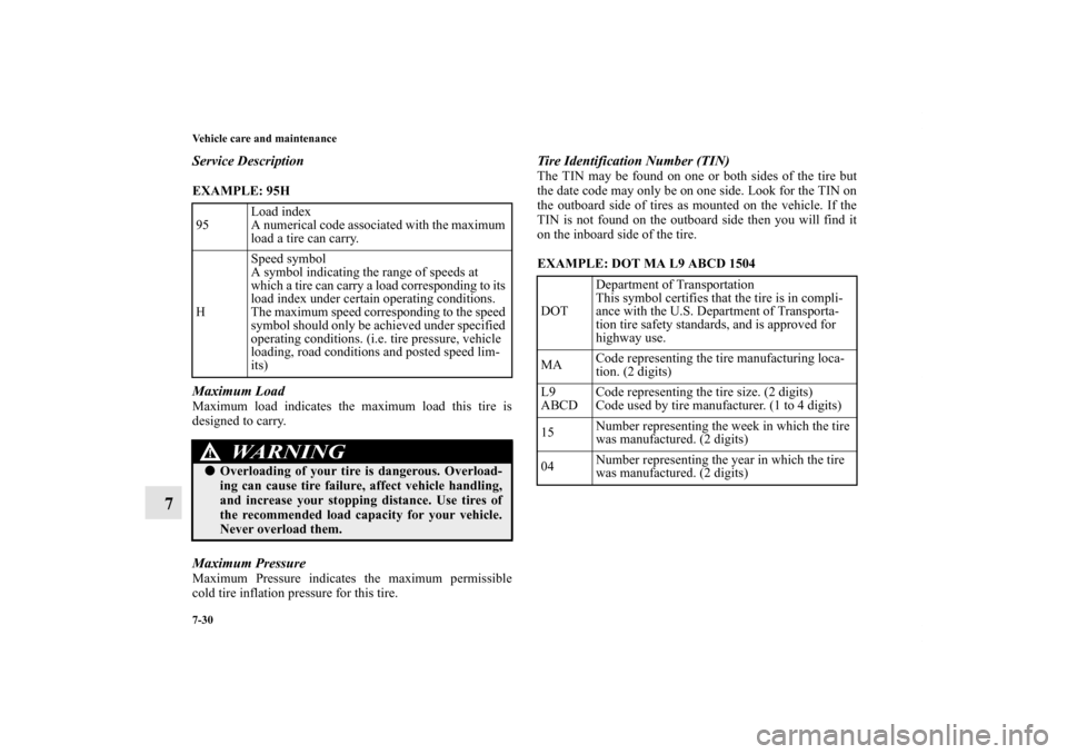 MITSUBISHI LANCER 2013 8.G Owners Manual 7-30 Vehicle care and maintenance
7
Service DescriptionEXAMPLE: 95H
Maximum LoadMaximum load indicates the maximum load this tire is
designed to carry.Maximum PressureMaximum Pressure indicates the MITSUBISHI LANCER 2013 8.G Owners Manual 7-30 Vehicle care and maintenance
7
Service DescriptionEXAMPLE: 95H
Maximum LoadMaximum load indicates the maximum load this tire is
designed to carry.Maximum PressureMaximum Pressure indicates the