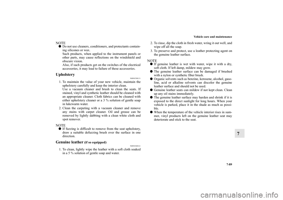 MITSUBISHI LANCER 2013 8.G Owners Manual Vehicle care and maintenance
7-89
7
NOTEDo not use cleaners, conditioners, and protectants contain-
ing silicones or wax.
Such products, when applied to the instrument panels or
other parts, may caus MITSUBISHI LANCER 2013 8.G Owners Manual Vehicle care and maintenance
7-89
7
NOTEDo not use cleaners, conditioners, and protectants contain-
ing silicones or wax.
Such products, when applied to the instrument panels or
other parts, may caus