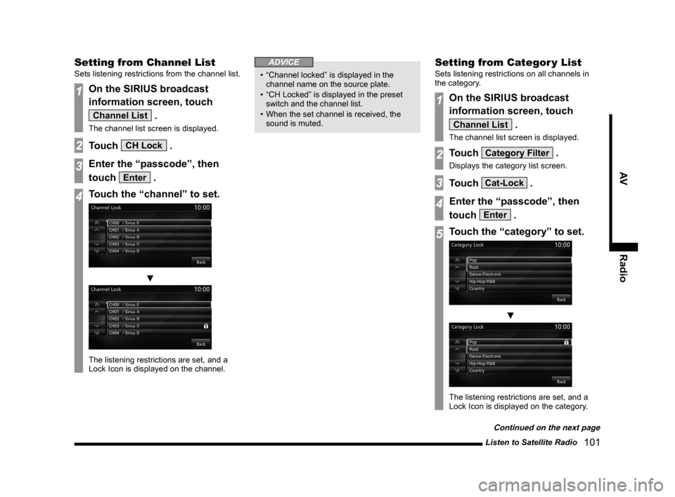 MITSUBISHI LANCER 2014 8.G MMCS Manual Listen to Satellite Radio   101
AVRadio
Setting from Channel List
Sets listening restrictions from the channel list.
1On the SIRIUS broadcast 
information screen, touch 
Channel List .
The channel lis