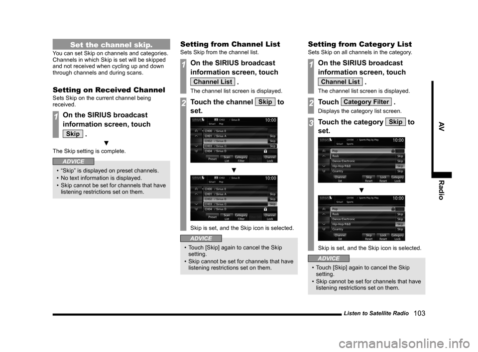 MITSUBISHI LANCER 2014 8.G MMCS Manual Listen to Satellite Radio   103
AVRadio
Set the channel skip.
You can set Skip on channels and categories. 
Channels in which Skip is set will be skipped 
and not received when cycling up and down 
th