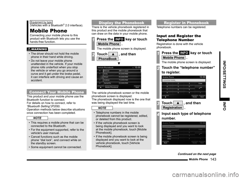 MITSUBISHI LANCER 2014 8.G MMCS Manual Mobile Phone   143
INFO/SETTINGS INFO
Equipment by type  
(Vehicles with a Bluetooth® 2.0 interface). 
Mobile Phone
Connecting your mobile phone to this 
product with Bluetooth lets you use the 
hand