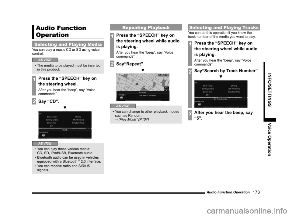 MITSUBISHI LANCER 2014 8.G MMCS Manual Audio Function Operation   173
INFO/SETTINGSVoice Operation
Audio Function 
Operation
Selecting and Playing Media
You can play a music CD or SD using voice 
control.
ADVICE
• The media to be played 