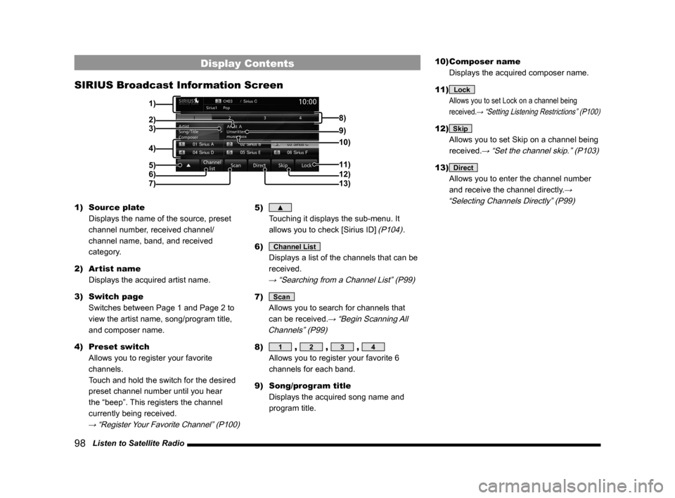 MITSUBISHI LANCER 2014 8.G MMCS Manual 98   Listen to Satellite Radio
Display Contents
SIRIUS Broadcast Information Screen
2)3)
4)
5)
6)
7)11)
12)
13)
9) 8)
10)
1)
1)  Source plate
  Displays the name of the source, preset 
channel number,