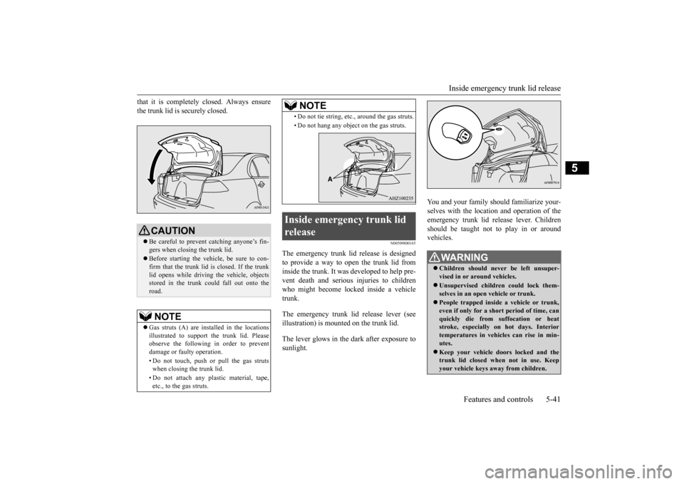 MITSUBISHI LANCER 2015 8.G Owners Manual Inside emergency trunk lid release
Features and controls 5-41
5
that it is completely closed. Always ensure the trunk lid is securely closed.
N00509800165
The emergency trunk lid release is designed MITSUBISHI LANCER 2015 8.G Owners Manual Inside emergency trunk lid release
Features and controls 5-41
5
that it is completely closed. Always ensure the trunk lid is securely closed.
N00509800165
The emergency trunk lid release is designed